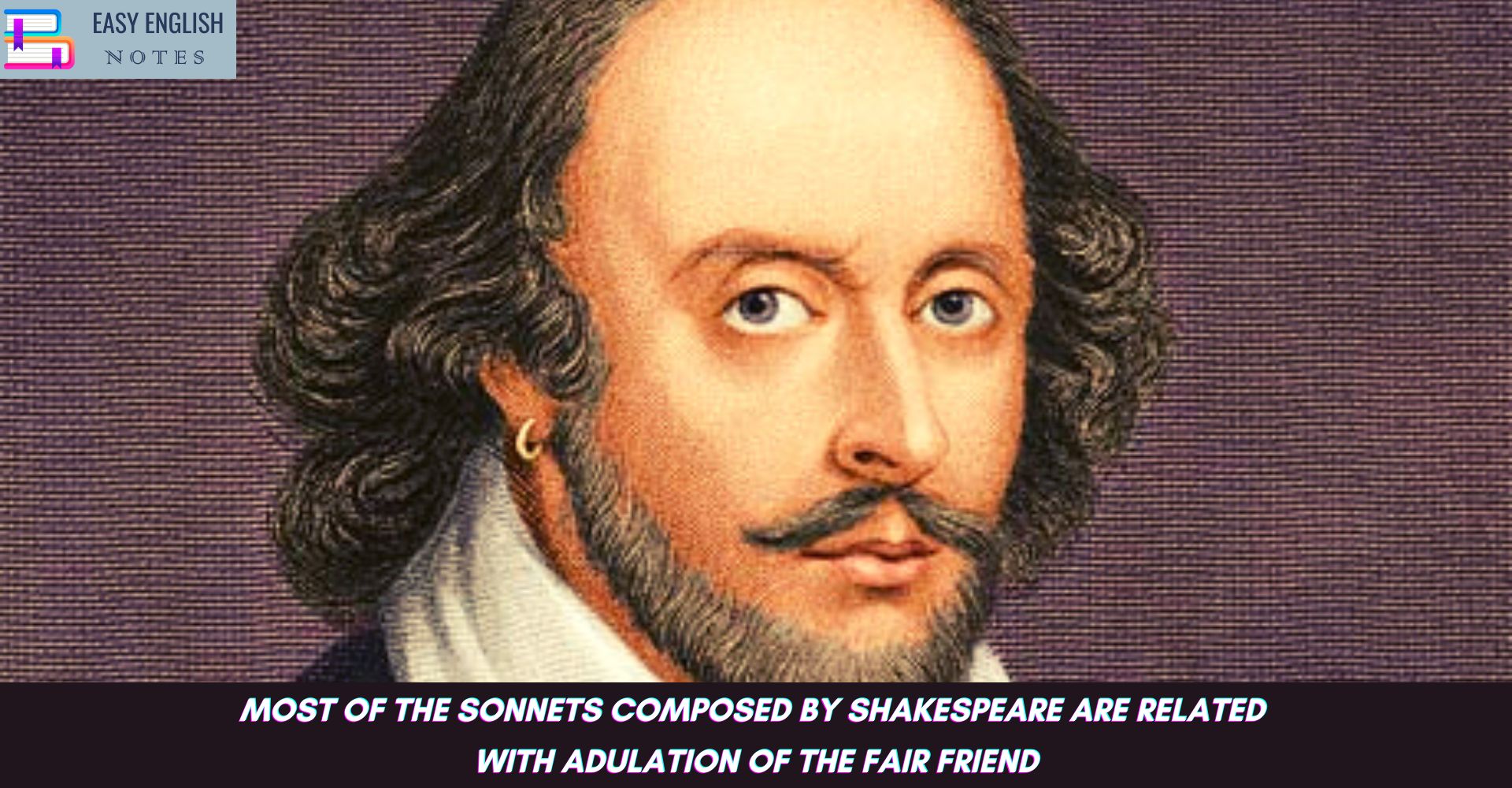 Most of the sonnets composed by Shakespeare are related with adulation of the fair friend