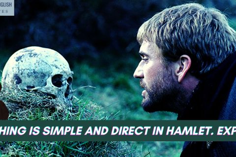 Nothing is simple and direct in Hamlet. Explain