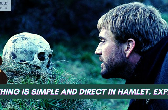 Nothing is simple and direct in Hamlet. Explain