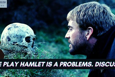 The play Hamlet is a problems. Discuss