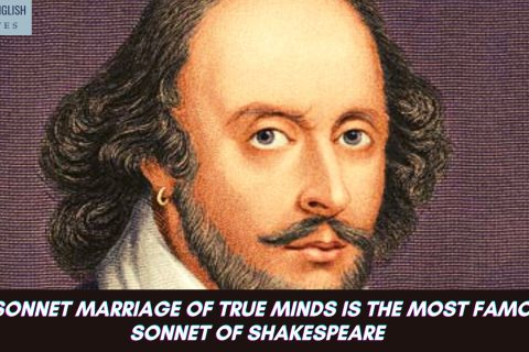 The sonnet Marriage of True Minds is the most famous sonnet of Shakespeare