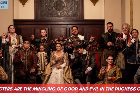 Characters Are The Mingling of Good and Evil in The Duchess Of Malfi