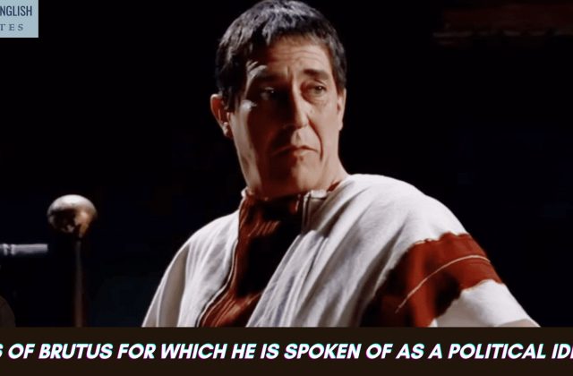 Views Of Brutus For Which He Is Spoken Of As A Political Idealist
