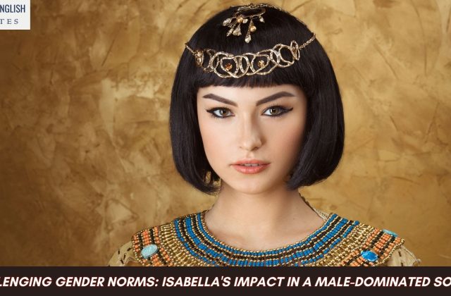 Challenging Gender Norms: Isabella's Impact in a Male-Dominated Society