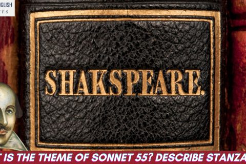 What is the theme of Sonnet 55? Describe stanza wise