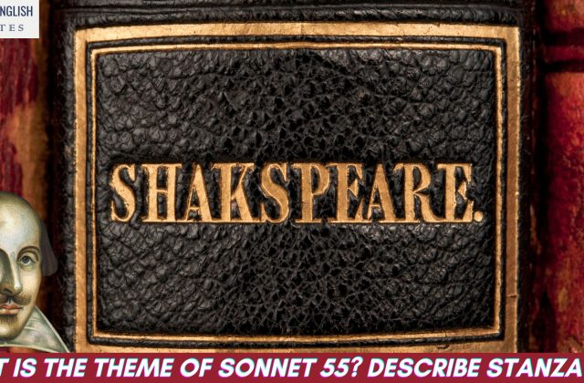 What is the theme of Sonnet 55? Describe stanza wise