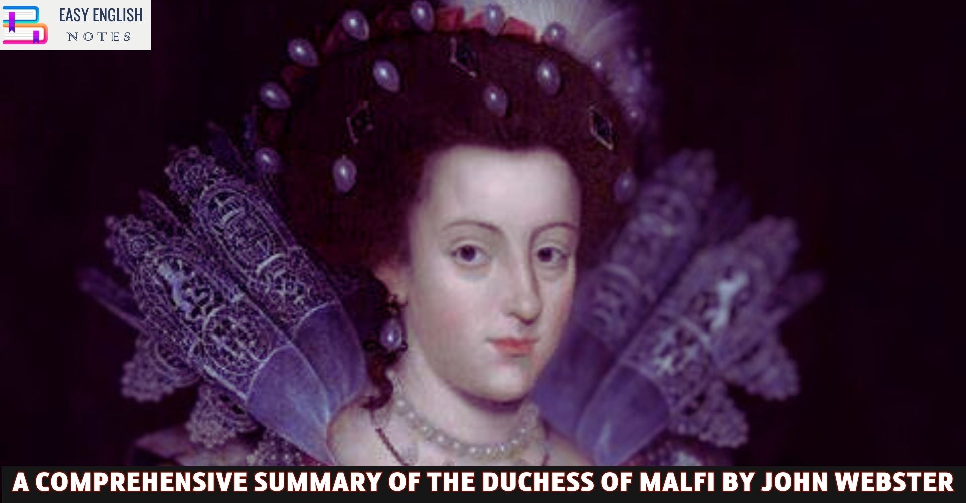 A Comprehensive Summary of The Duchess of Malfi by John Webster