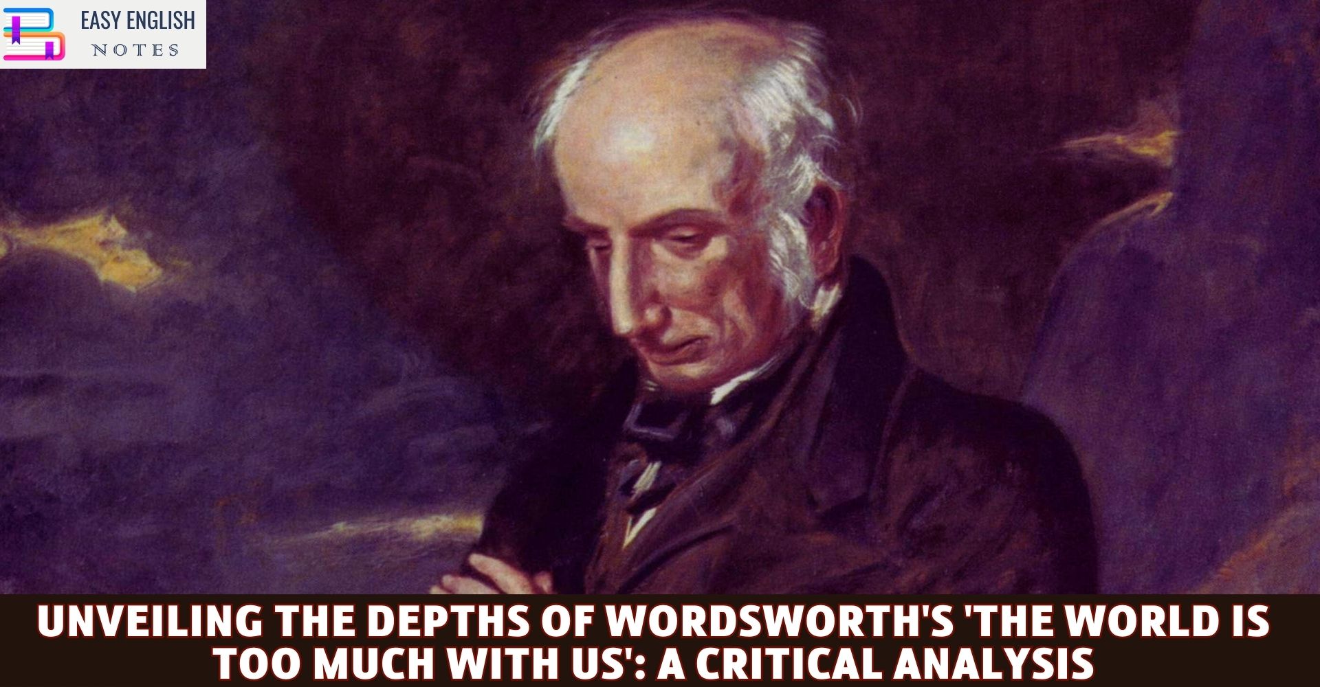 Unveiling the Depths of Wordsworth's 'The World is too much with us': A Critical Analysis