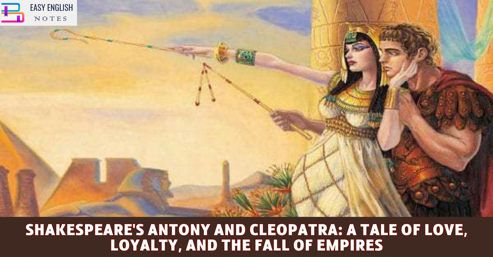Shakespeare's Antony and Cleopatra: A Tale of Love, Loyalty, and the Fall of Empires