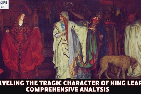 Unraveling the Tragic Character of King Lear: A Comprehensive Analysis