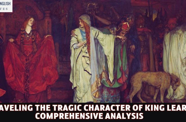 Unraveling the Tragic Character of King Lear: A Comprehensive Analysis
