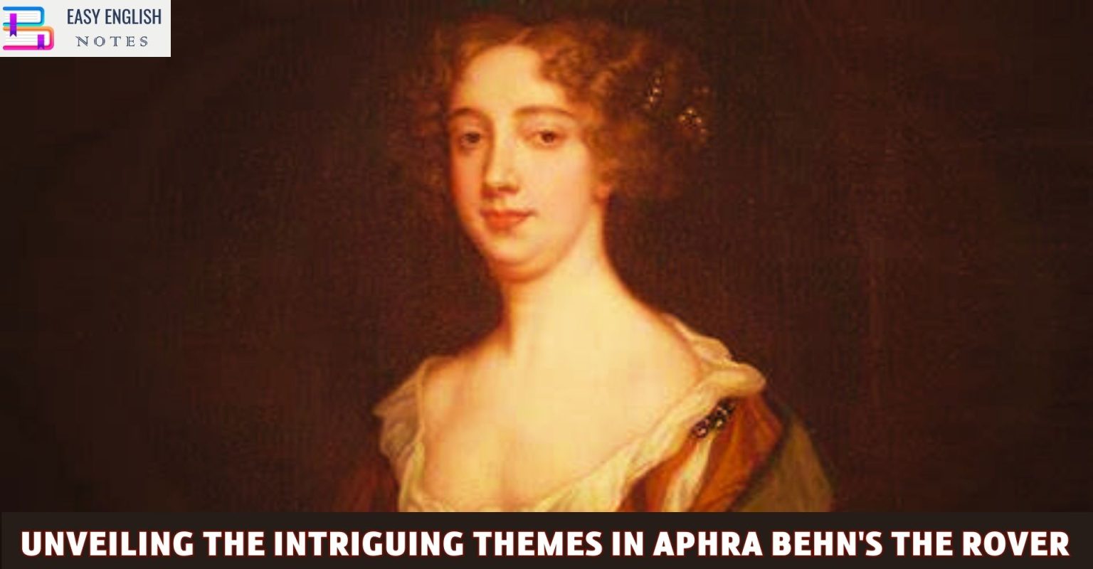 Unveiling the Intriguing Themes in Aphra Behn’s The Rover