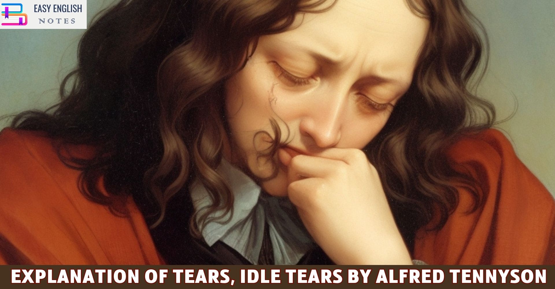 Explanation Of Tears, Idle Tears By Alfred Tennyson