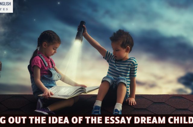 Bring out the idea of the essay Dream Children