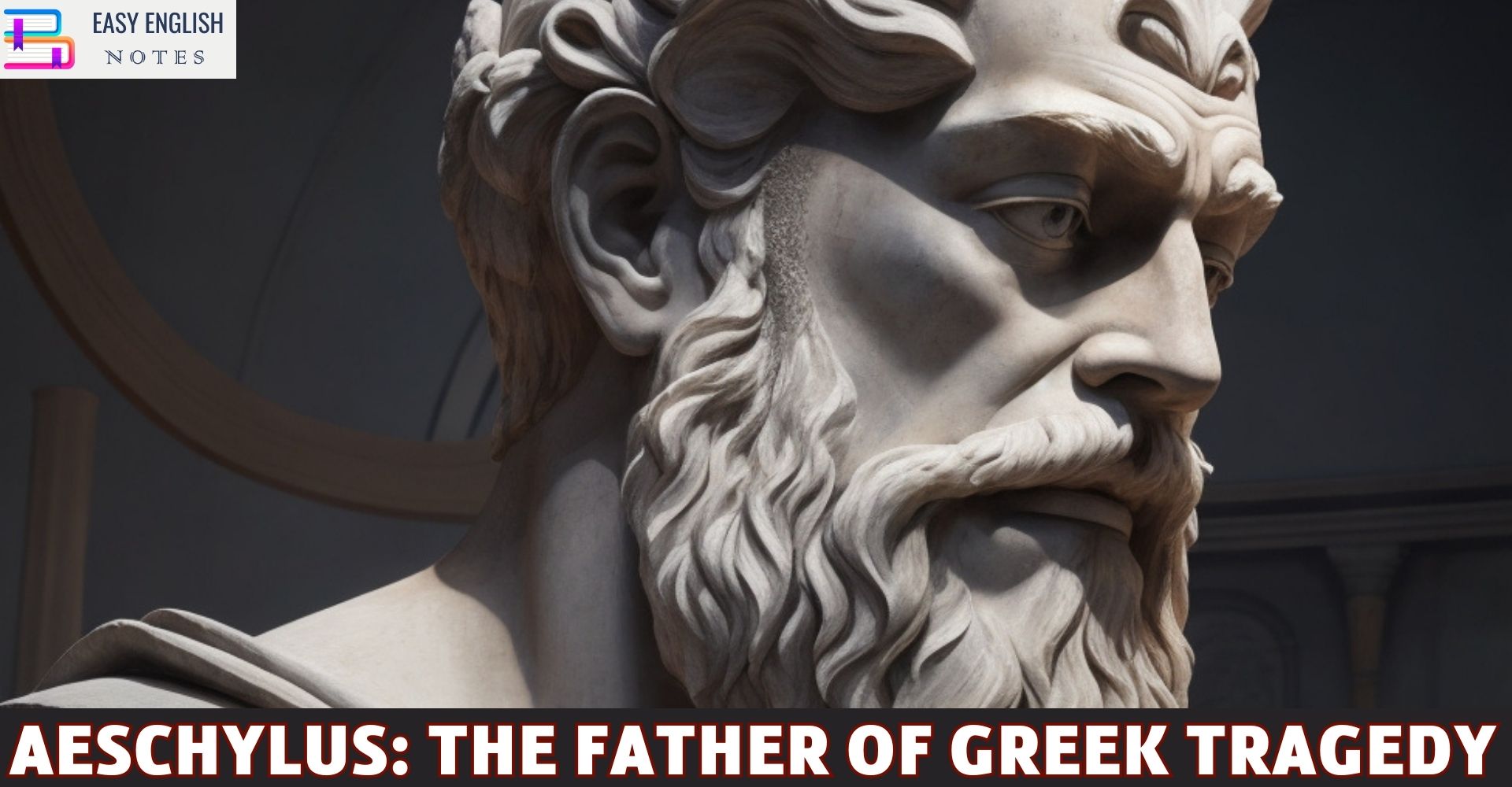 Aeschylus: The Father of Greek Tragedy