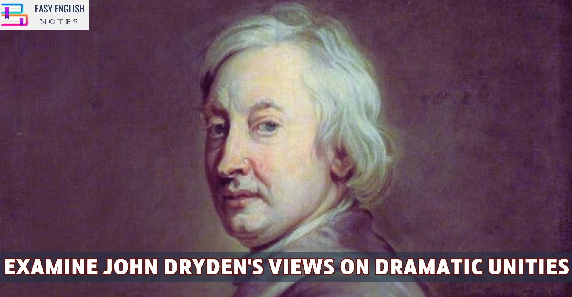 Examine John Dryden's Views On Dramatic Unities