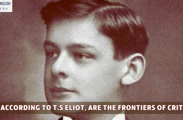 What according to T.S Eliot, are the frontiers of criticism?