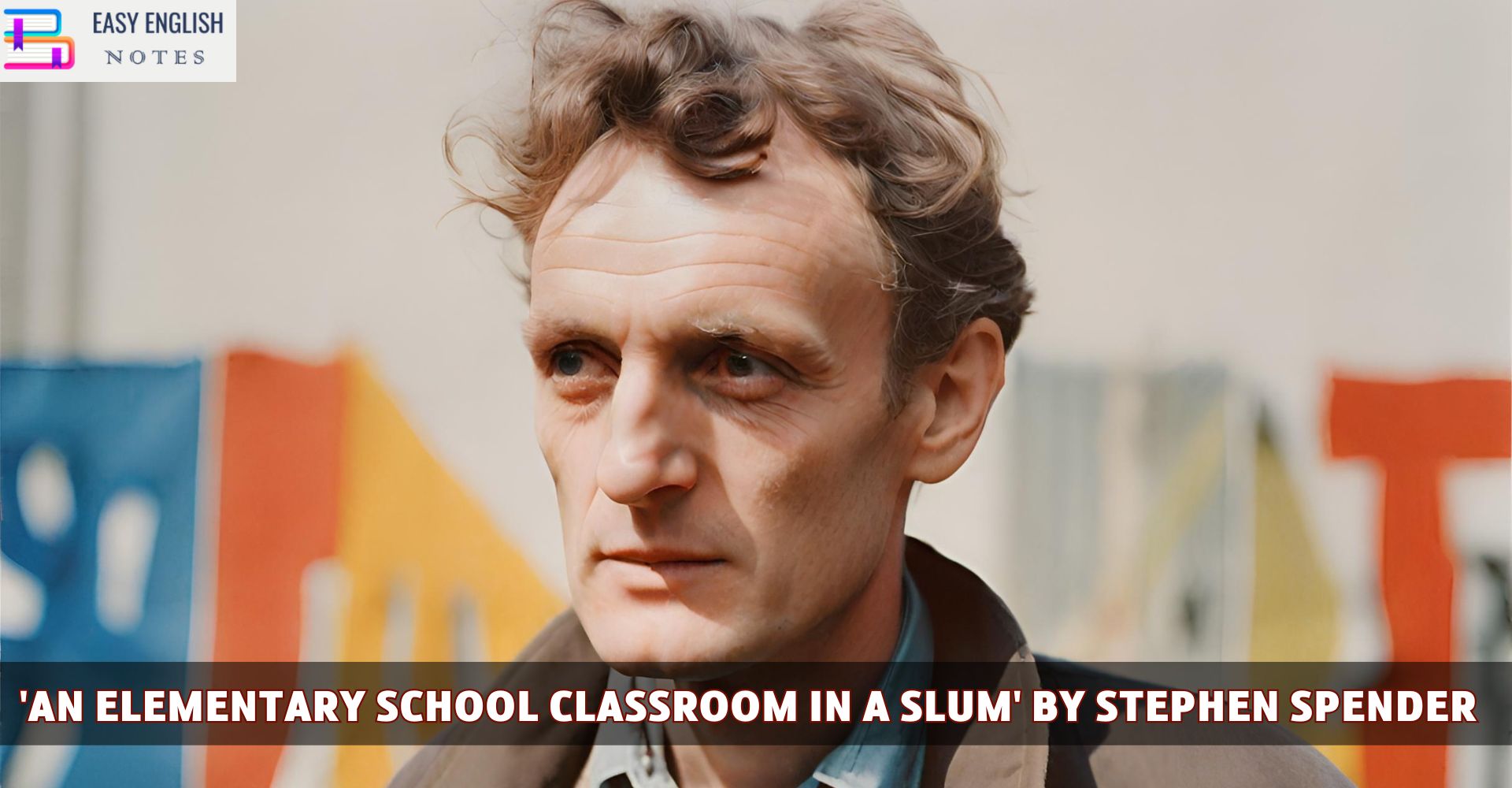 Critical Examination of 'An Elementary School Classroom in a Slum' by Stephen Spender