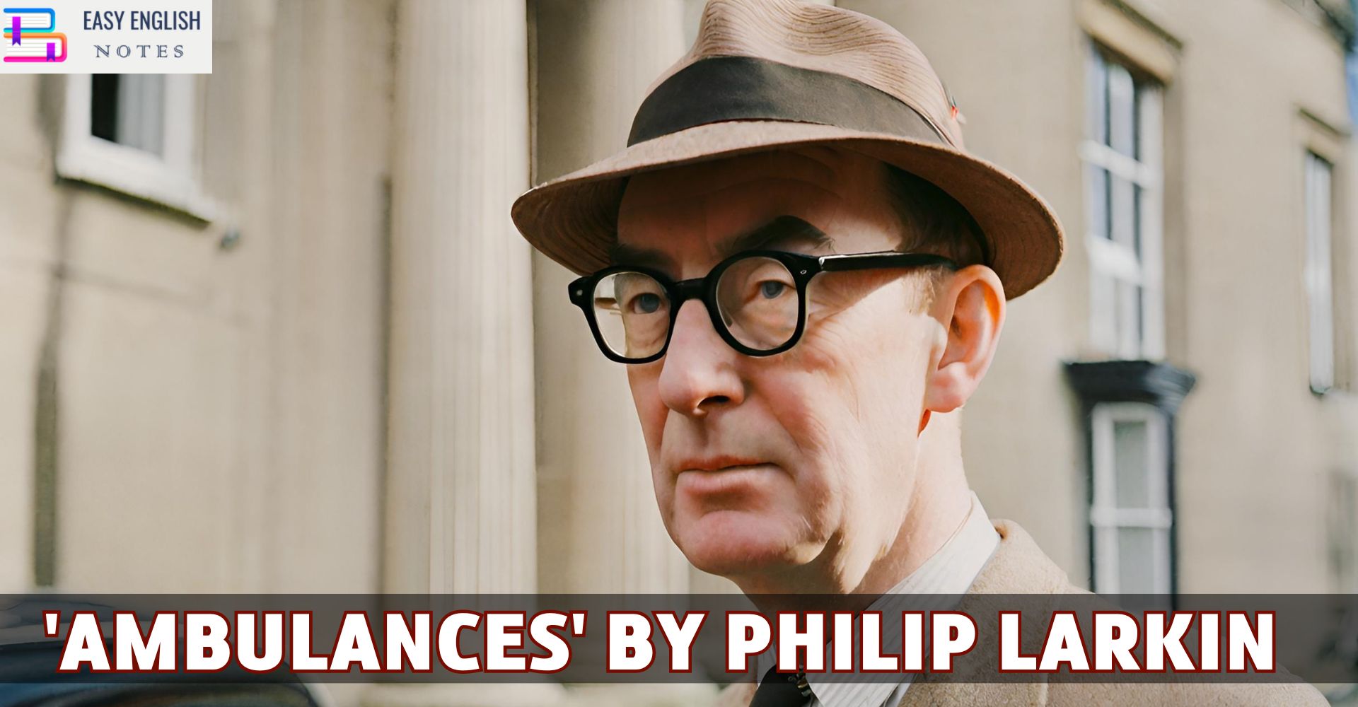 Critical Appreciation of ‘Ambulances’ by Philip Larkin