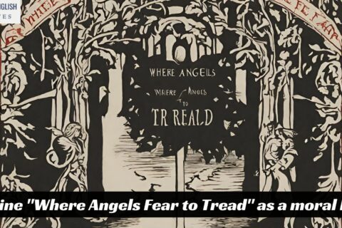 Examine "Where Angels Fear to Tread" as a moral Fable