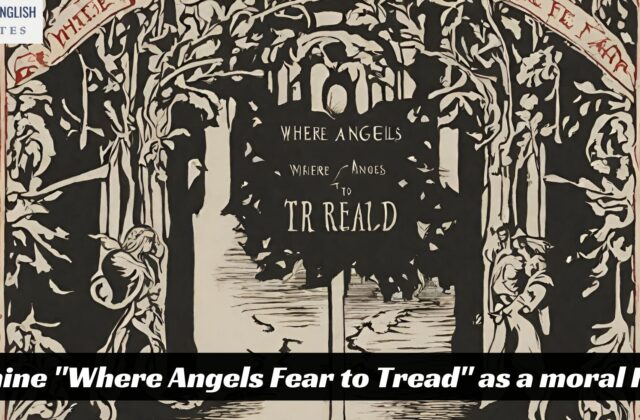 Examine "Where Angels Fear to Tread" as a moral Fable