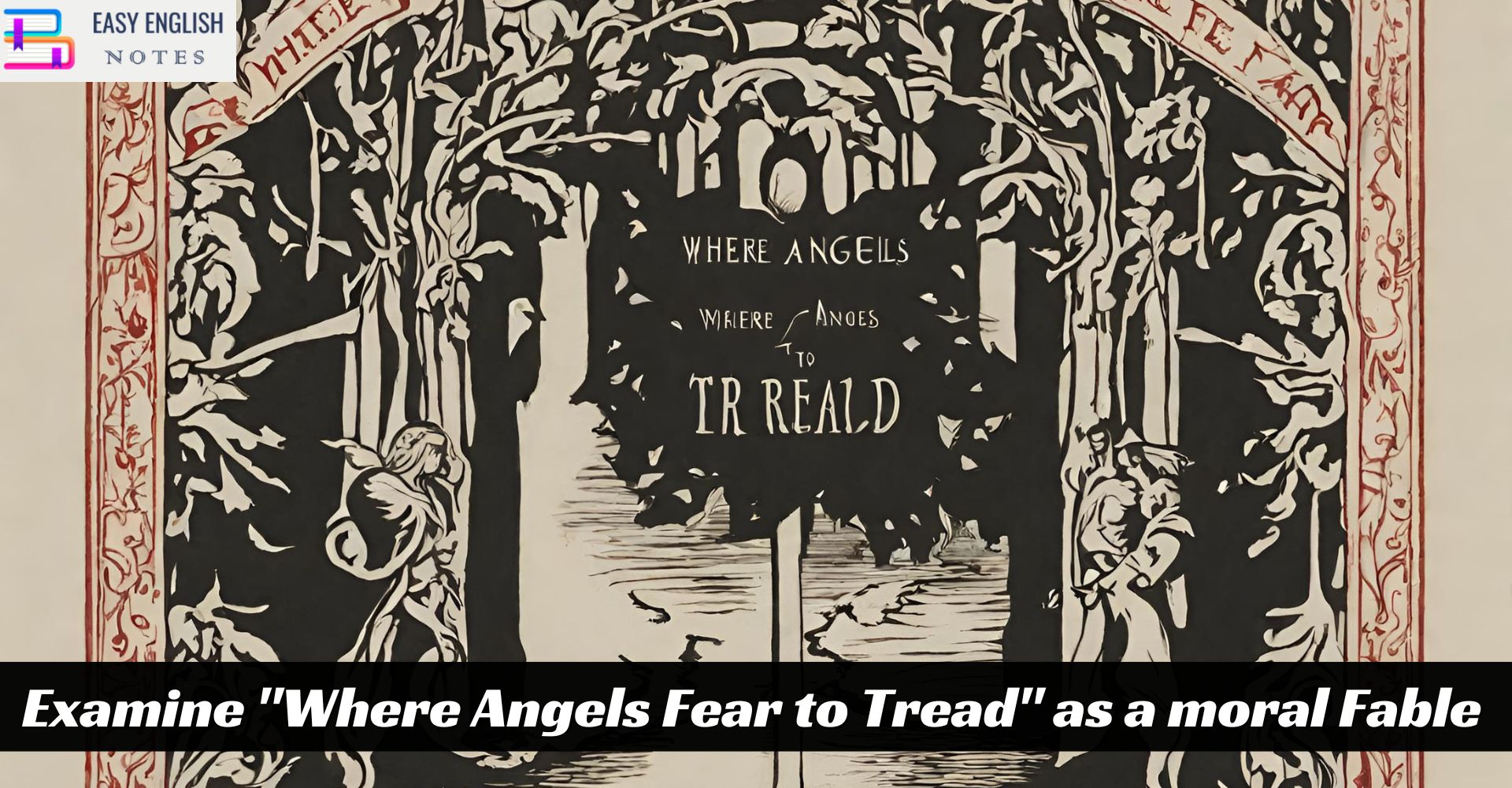 Examine "Where Angels Fear to Tread" as a moral Fable